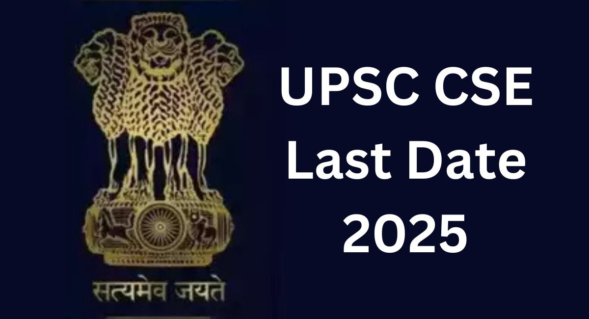 UPSC CSE Last Date 2025